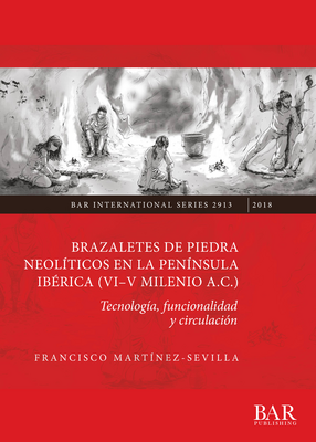 Cover image for Brazaletes de piedra neolíticos en la península ibérica (VI–V milenio a.C.): Tecnología, funcionalidad y circulación
