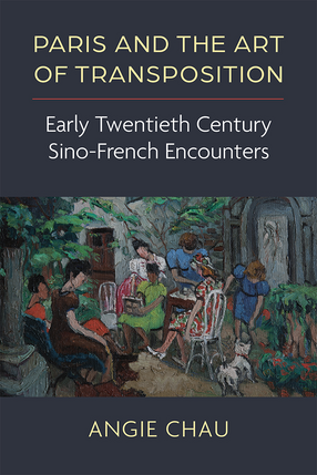 Cover image for Paris and the Art of Transposition: Early Twentieth Century Sino-French Encounters