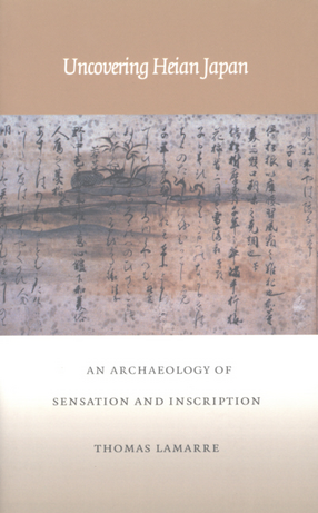 Cover image for Uncovering Heian Japan: an archaeology of sensation and inscription