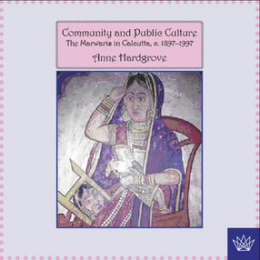 Cover image for Community and public culture: the Marwaris in Calcutta, 1897-1997