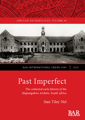 Cover image for Past Imperfect: The contested early history of the Mapungubwe Archive, South Africa