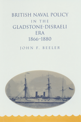 Cover image for British Naval Policy in the Gladstone-Disraeli Era, 1866-1880