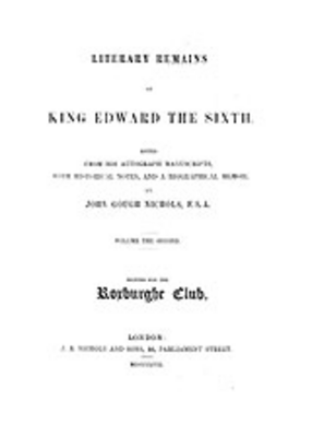 Cover image for Literary remains of King Edward the Sixth: Ed. from his autograph manuscripts, with historical notes, and a biographical memoir, Vol. 2