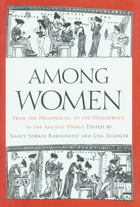 Cover image for Among women: from the homosocial to the homoerotic in the ancient world