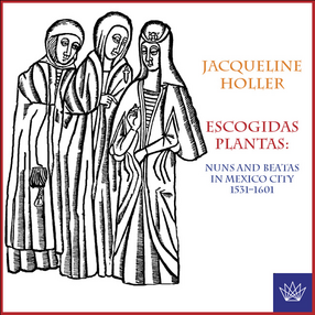 Cover image for Escogidas plantas: nuns and beatas in Mexico City, 1531-1601