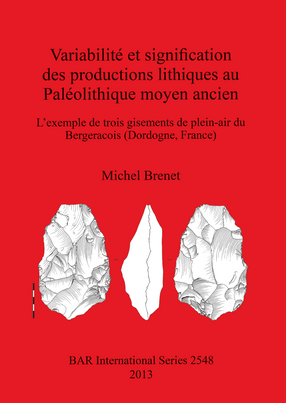 Cover image for Variabilité et signification des productions lithiques au Paléolithique moyen ancien: L&#39;exemple de trois gisements de plein-air du Bergeracois (Dordogne, France)