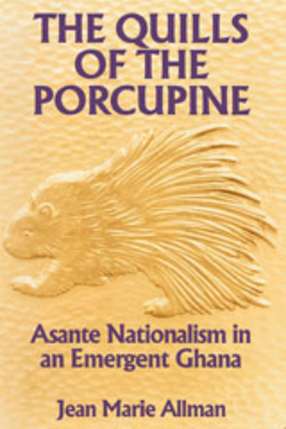 Cover image for The quills of the porcupine: Asante nationalism in an emergent Ghana
