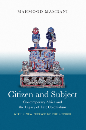 Cover image for Citizen and Subject: Contemporary Africa and the Legacy of Late Colonialism