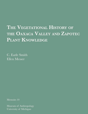 Cover image for The Vegetational History of the Oaxaca Valley and Zapotec Plant Knowledge