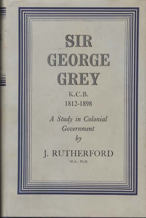 Cover image for Sir George Grey, K.C.B., 1812-1898: a study in colonial government