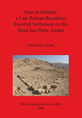 Cover image for &#39;Qasr al-Buleida&#39;: a Late Roman-Byzantine Fortified Settlement on the Dead Sea Plain Jordan