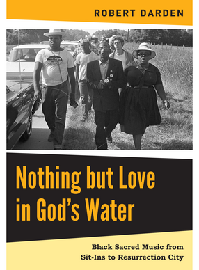 Cover image for Nothing but Love in God’s Water: Volume 2: Black Sacred Music from Sit-Ins to Resurrection City