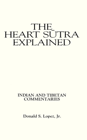 Cover image for The Heart Sūtra explained: Indian and Tibetan commentaries