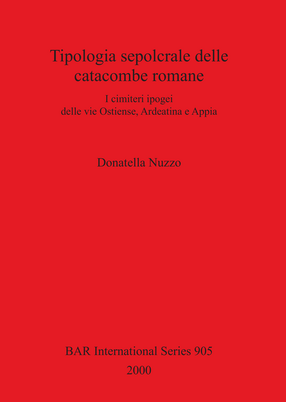 Cover image for Tipologia sepolcrale delle catacombe romane: I cimiteri ipogei delle vie Ostiense, Ardeatina e Appia