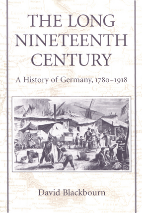 Cover image for The long nineteenth century: a history of Germany, 1780-1918