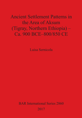 Cover image for Ancient Settlement Patterns in the Area of Aksum (Tigray, Northern Ethiopia) – Ca. 900 BCE–800/850 CE