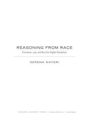 Cover image for Reasoning from race: feminism, law, and the civil rights revolution