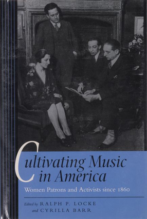Cover image for Cultivating music in America: women patrons and activists since 1860