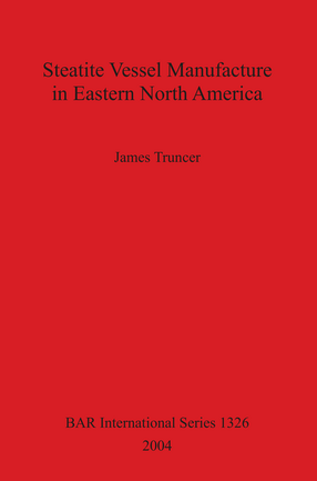 Cover image for Steatite Vessel Manufacture in Eastern North America