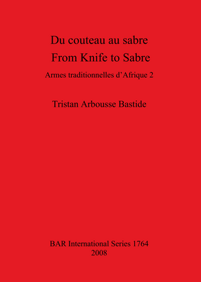 Cover image for Du couteau au sabre / From Knife to Sabre: Armes traditionnelles d&#39;Afrique 2 / Traditional Arms of Africa 2