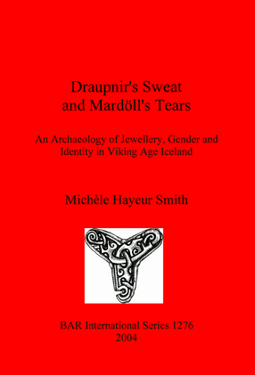 Cover image for Draupnir&#39;s Sweat and Mardöll&#39;s Tears: An Archaeology of Jewellery, Gender and Identity in Viking Age Iceland
