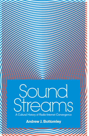 Cover image for Sound Streams: A Cultural History of Radio-Internet Convergence