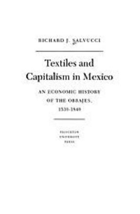 Cover image for Textiles and capitalism in Mexico: an economic history of the obrajes, 1539-1840