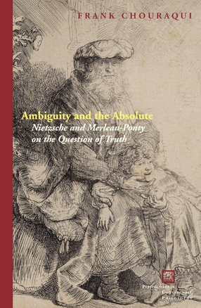 Cover image for Ambiguity and the absolute: Nietzsche and Merleau-Ponty on the question of truth