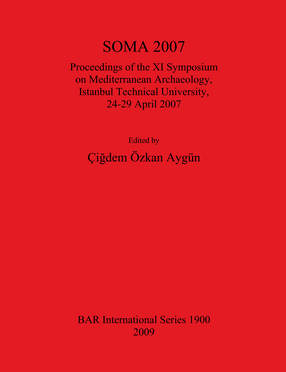 Cover image for SOMA 2007: Proceedings of the XI Symposium on Mediterranean Archaeology, Istanbul Technical University, 24-29 April 2007