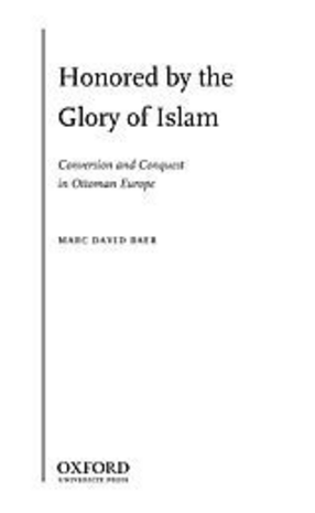 Cover image for Honored by the glory of Islam: conversion and conquest in Ottoman Europe