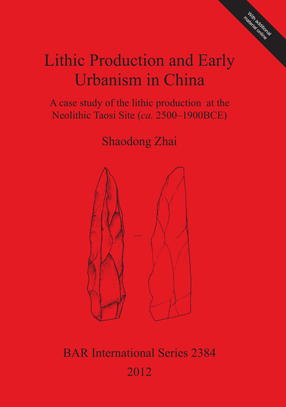 Cover image for Lithic Production and Early Urbanism in China: A case study of the lithic production at the Neolithic Taosi Site (ca. 2500–1900BCE)