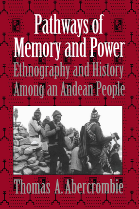 Cover image for Pathways of Memory and Power: Ethnography and History among an Andean People