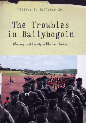 Cover image for The Troubles in Ballybogoin: Memory and Identity in Northern Ireland