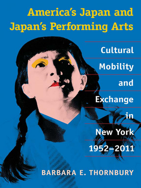 Cover image for America&#39;s Japan and Japan&#39;s Performing Arts: Cultural Mobility and Exchange in New York, 1952-2011