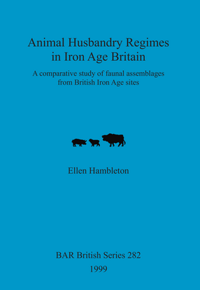 Cover image for Animal Husbandry Regimes in Iron Age Britain: A comparative study of faunal assemblages from British Iron Age sites