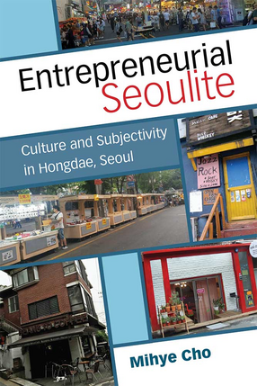 Cover image for Entrepreneurial Seoulite: Culture and Subjectivity in Hongdae, Seoul
