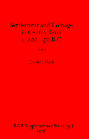 Cover image for Settlement and Coinage in Central Gaul c.200-50 B.C., Parts i and ii