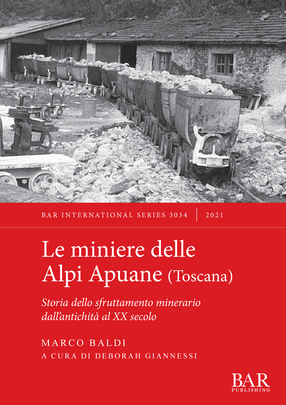 Cover image for Le miniere delle Alpi Apuane (Toscana): Storia dello sfruttamento minerario dall&#39;antichità al XX secolo