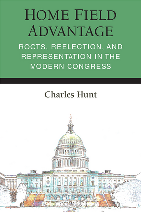 Cover image for Home Field Advantage: Roots, Reelection, and Representation in the Modern Congress
