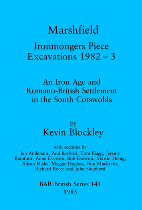 Cover image for Marshfield: Ironmongers Piece Excavations 1982-3: An Iron Age and Romano-British Settlement in the South Cotswolds