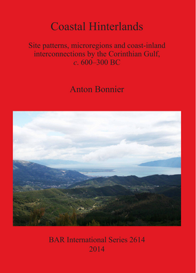 Cover image for Coastal Hinterlands: Site patterns, microregions and coast-inland interconnections by the Corinthian Gulf, c. 600-300 BC