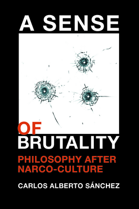 Cover image for A Sense of Brutality: Philosophy after Narco-Culture