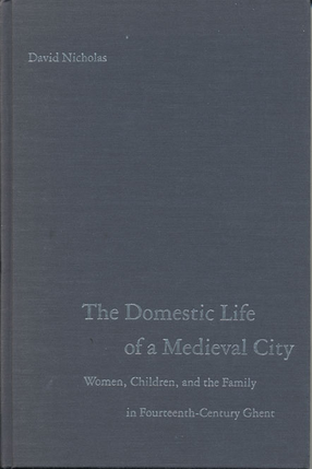 Cover image for The domestic life of a medieval city: women, children, and the family in fourteenth-century Ghent