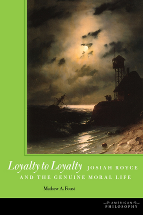 Cover image for Loyalty to loyalty: Josiah Royce and the genuine moral life