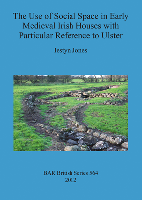 Cover image for The Use of Social Space in Early Medieval Irish Houses with Particular Reference to Ulster