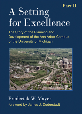 Cover image for A Setting For Excellence, Part II: The Story of the Planning and Development of the Ann Arbor Campus of the  University of Michigan