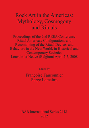 Cover image for Rock Art in the Americas: Mythology, Cosmogony and Rituals: Proceedings of the 2nd REEA Conference Ritual Americas: Configurations and Recombining of the Ritual Devices and Behaviors in the New World, in Historical and Contemporary Societies Louvain-la-Neuve (Belgium) April 2-5, 2008