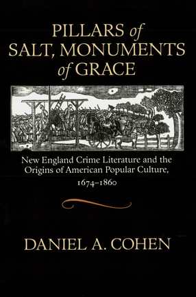 Cover image for Pillars of Salt, Monuments of Grace: New England Crime Literature and the Origins of American Popular Culture, 1674-1860
