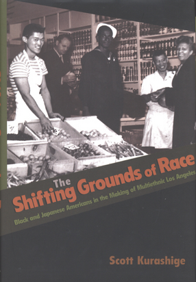 Cover image for The shifting grounds of race: black and Japanese Americans in the making of multiethnic Los Angeles