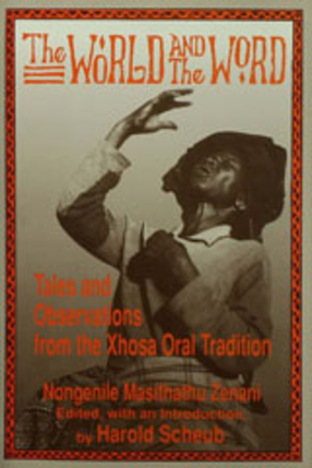 Cover image for The world and the word: tales and observations from the Xhosa oral tradition